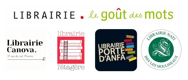 La Librairie le Goût des Mots à Mortagne-au-Perche, La Librairie Canova à Provins, La Librairie l’étagère à Saint-Malo, La Librairie la Porte d’Anfa à Casablanca Maroc, La Librairie Nati à Issy-les-Moulineaux.)